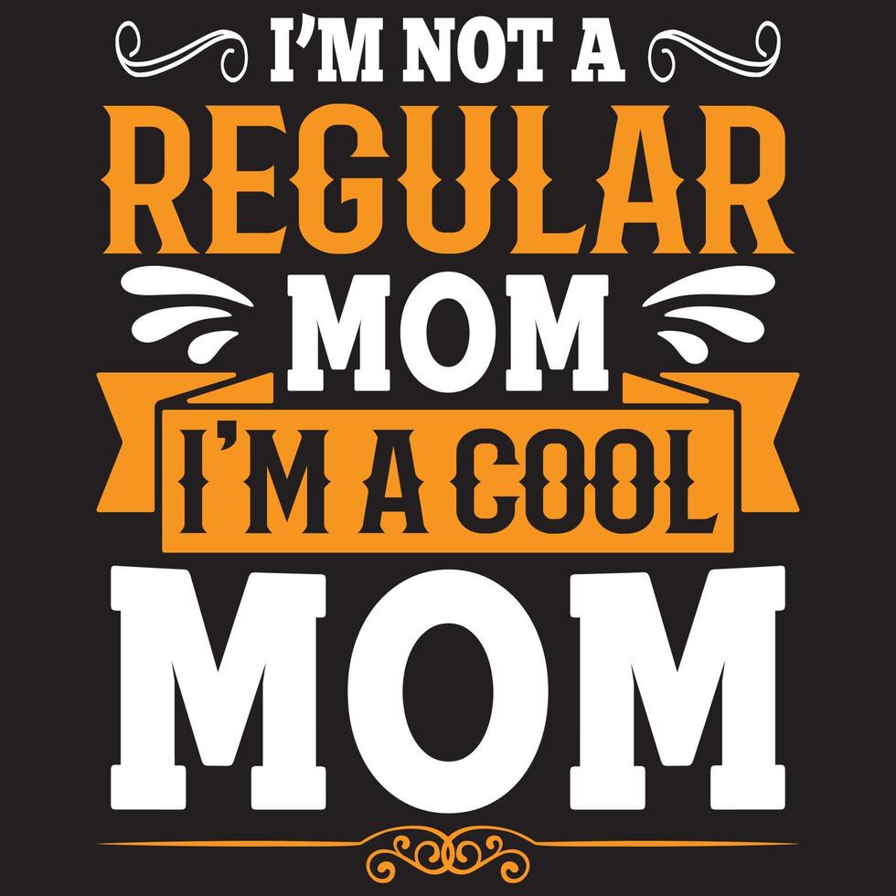 I Am Not Like A Regular Mom I am Cool Mom - Mom-Mother's Day T-shirt And SVG Design, Vector File, can you download.