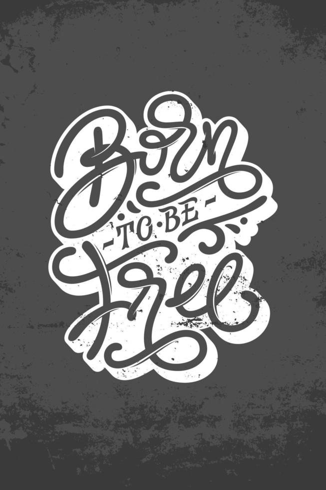Vintage lettering BORN TO BE FREE on dark gray grunge background. Typography for chalk board design, print design, posters, covers of notebooks and sketchbooks. Vector illustration.