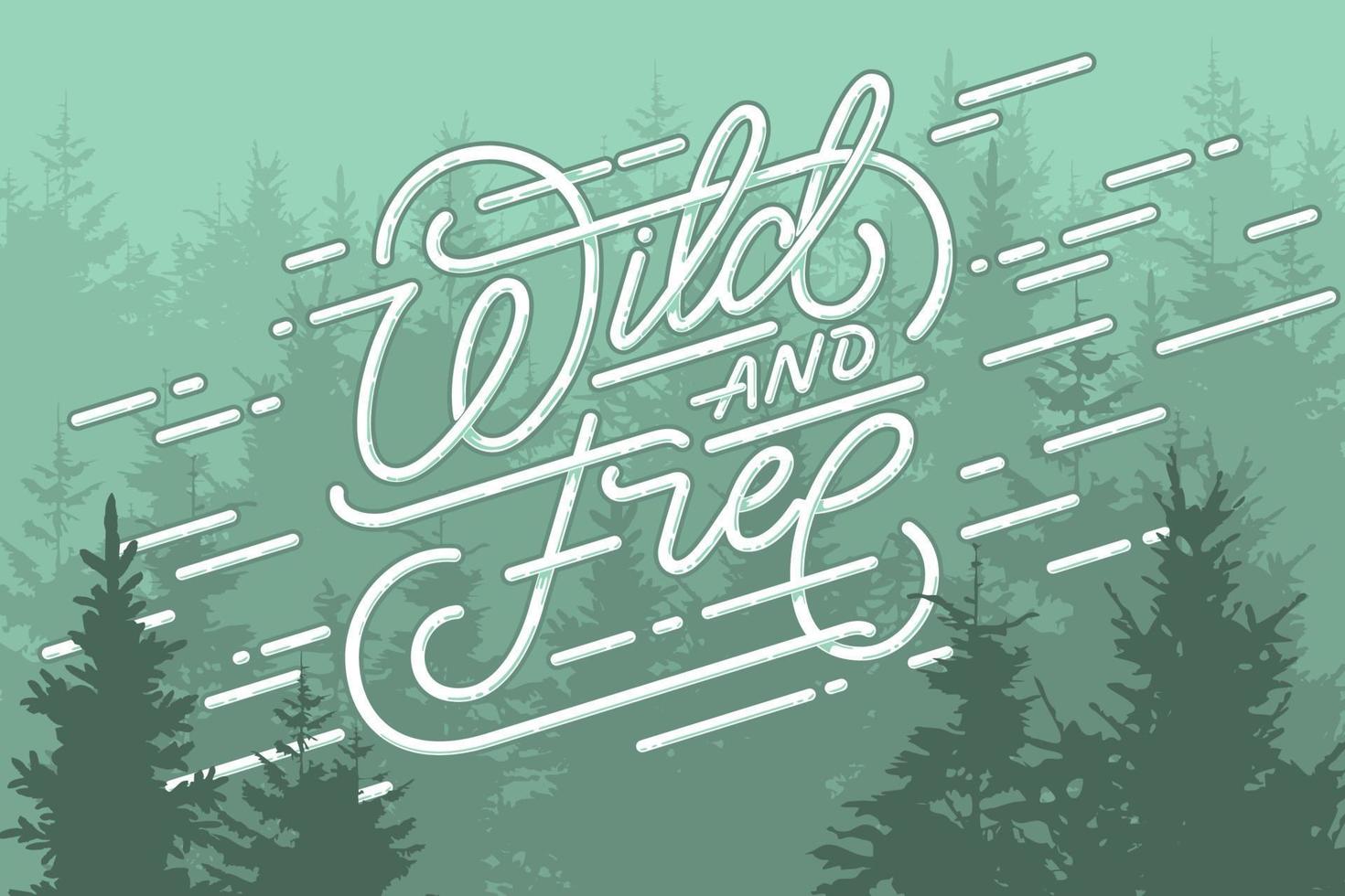 Wild and Free lettering with forest background. Vector illustration for t-shirt graphics and posters. Vintage style. Motivation phrase.