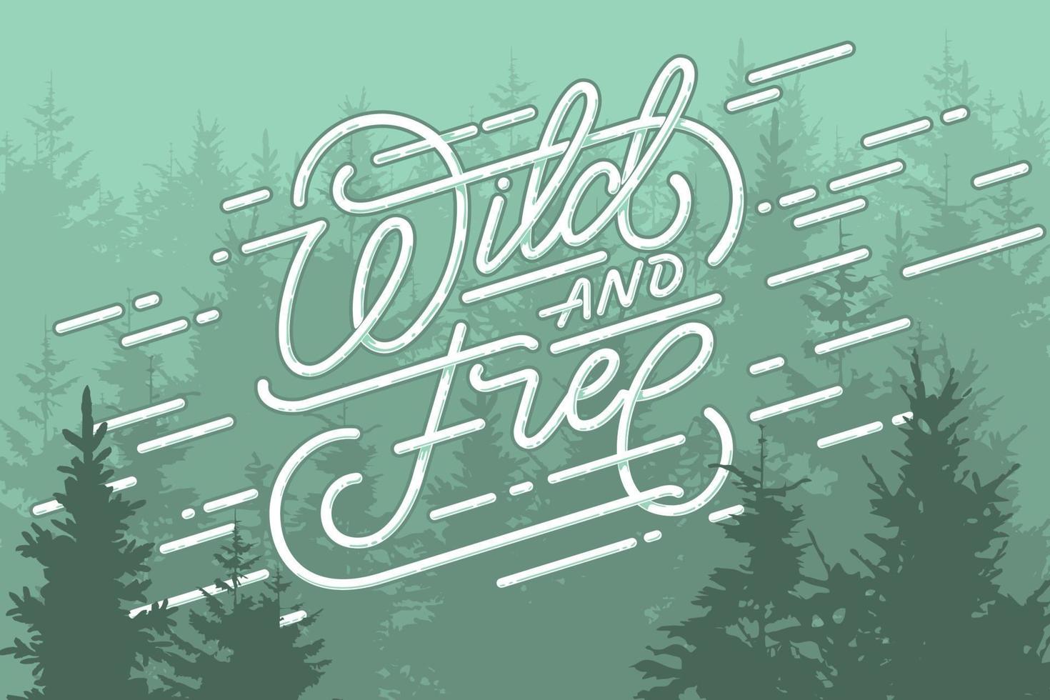 letras salvajes y libres con fondo de bosque. ilustración vectorial para gráficos y carteles de camisetas. estilo vintage. frase de motivación. vector