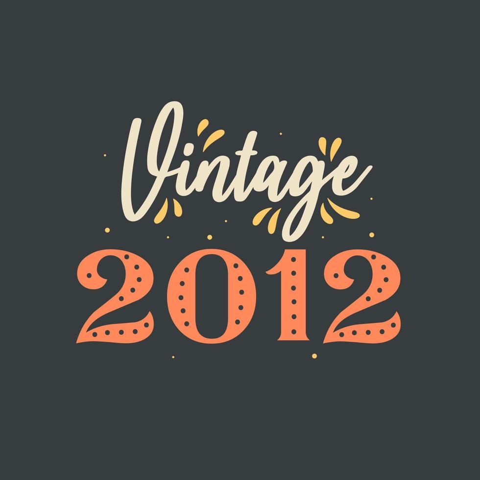 Vintage 2012. 2012 Vintage Retro Birthday vector