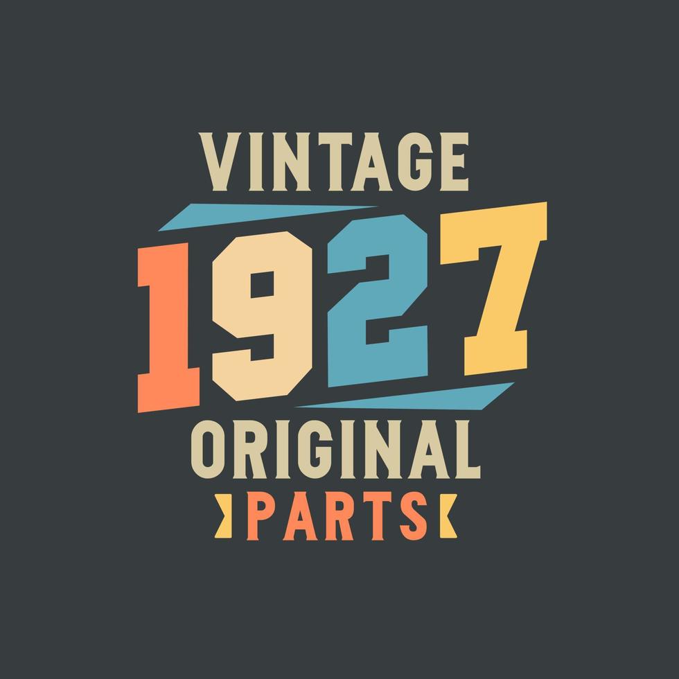 Vintage 1927 Original Parts. 1927 Vintage Retro Birthday vector