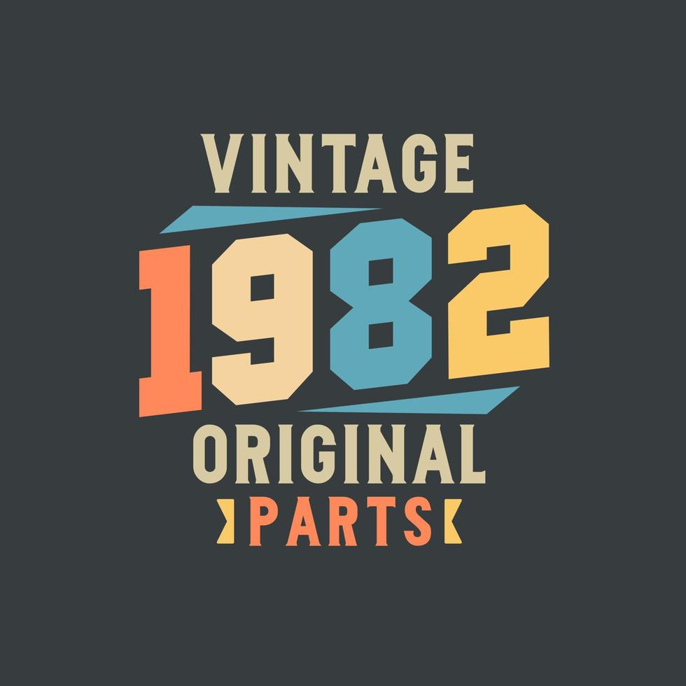 Vintage 1982 Original Parts. 1982 Vintage Retro Birthday vector