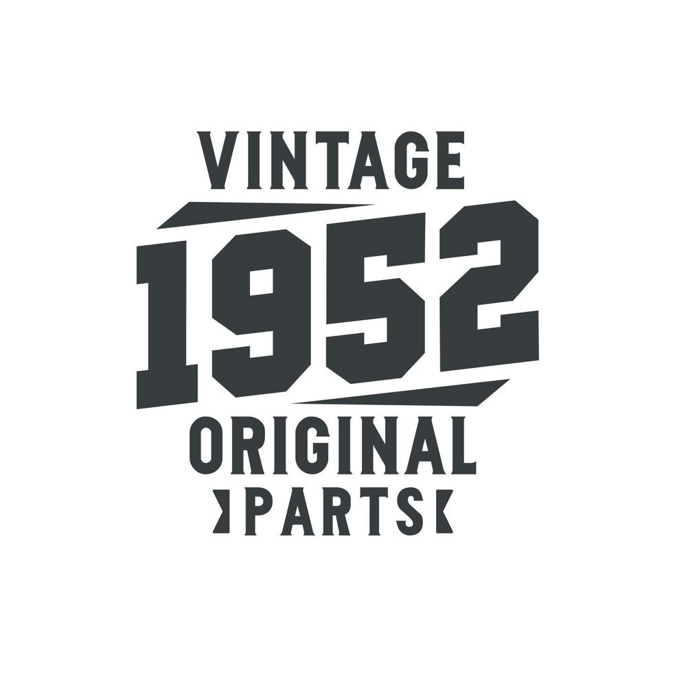Born in 1952 Vintage Retro Birthday, Vintage 1952 Original Parts vector