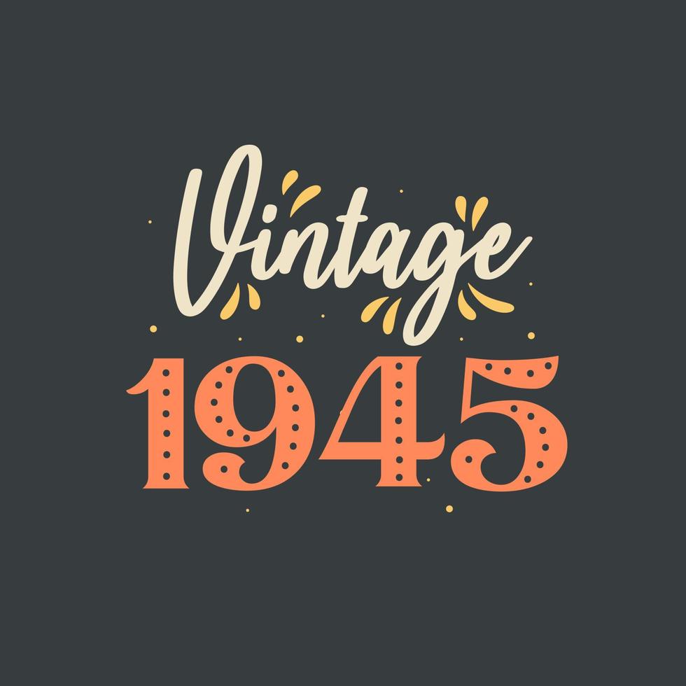 Vintage 1945. 1945 Vintage Retro Birthday vector