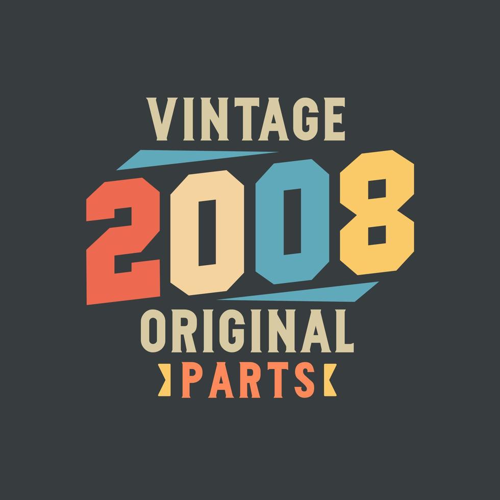 Vintage 2008 Original Parts. 2008 Vintage Retro Birthday vector