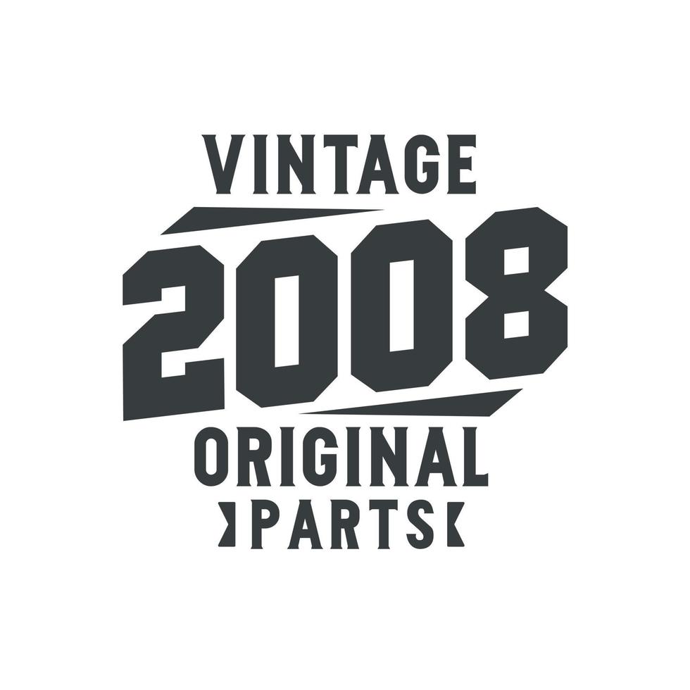 Born in 2008 Vintage Retro Birthday, Vintage 2008 Original Parts vector