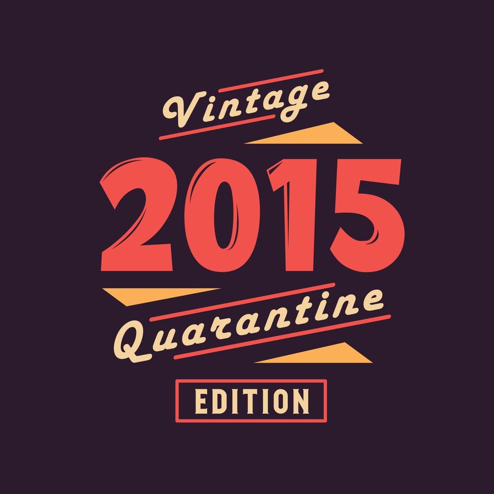 Vintage 2015 Quarantine Edition. 2015 Vintage Retro Birthday vector