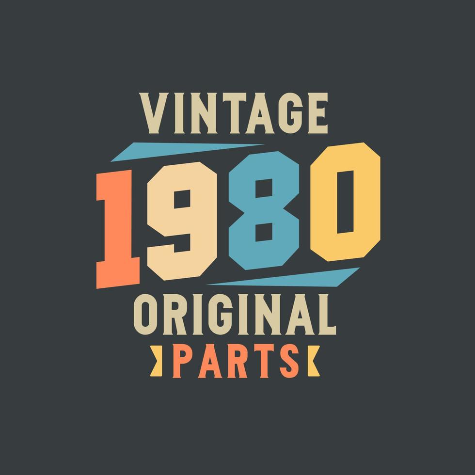 Vintage 1980 Original Parts. 1980 Vintage Retro Birthday vector