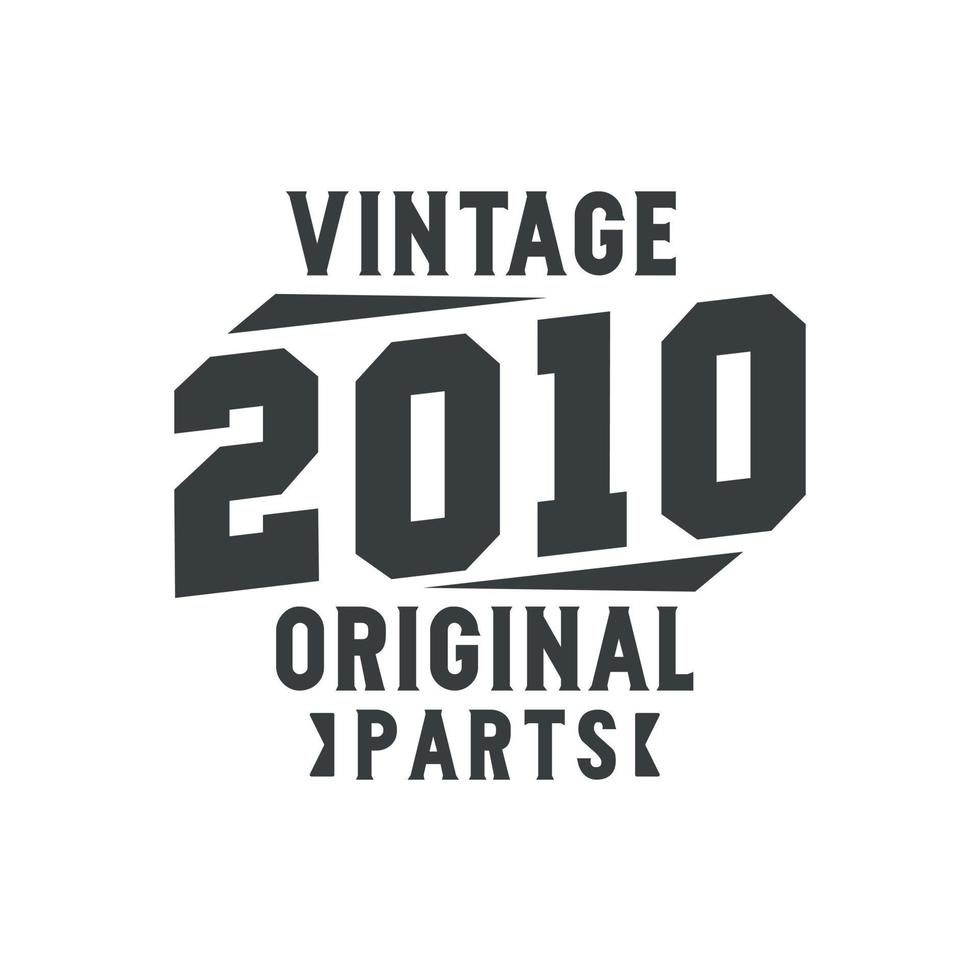 Born in 2010 Vintage Retro Birthday, Vintage 2010 Original Parts vector