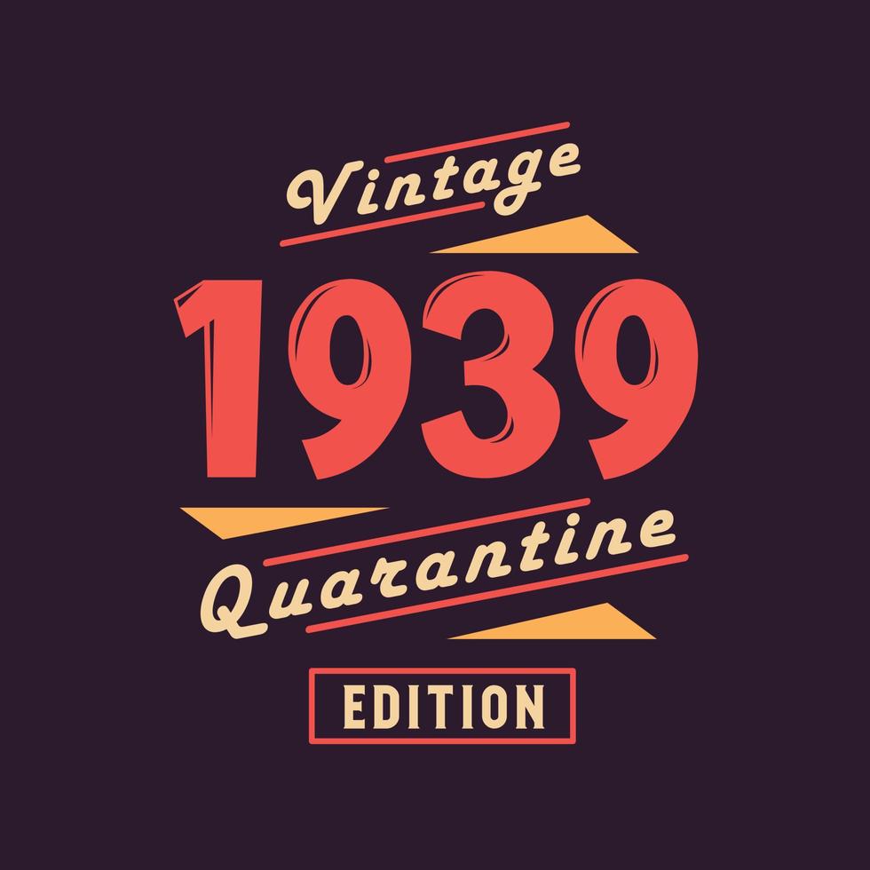 Edición de cuarentena vintage de 1939. cumpleaños retro vintage de 1939 vector