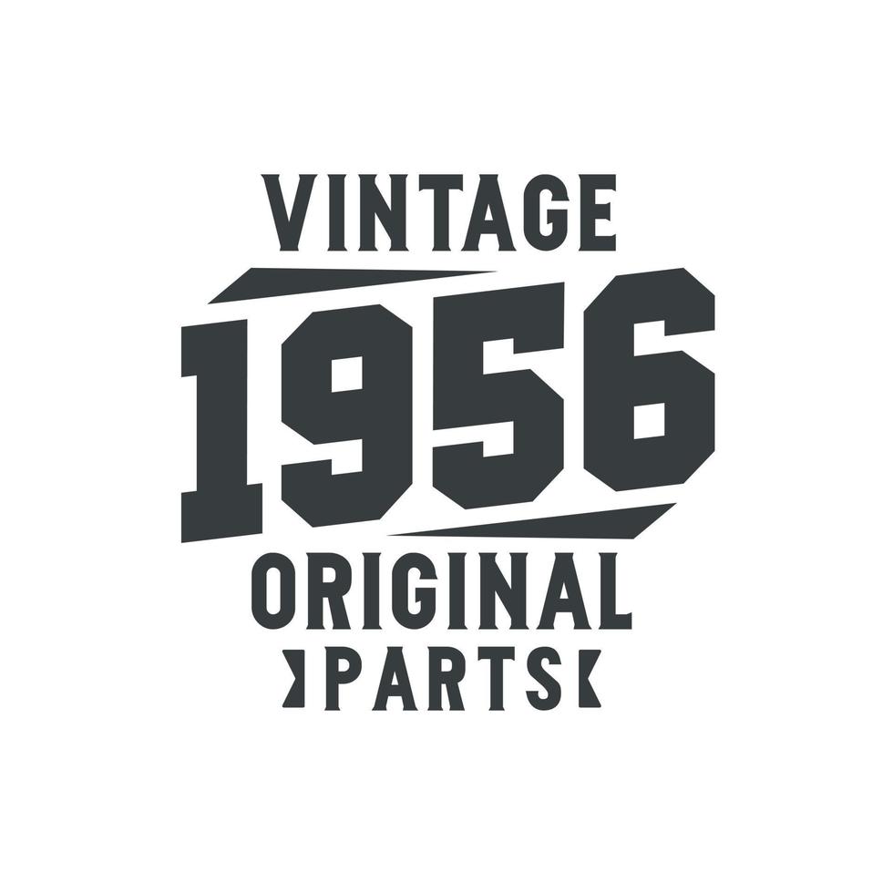 Born in 1956 Vintage Retro Birthday, Vintage 1956 Original Parts vector