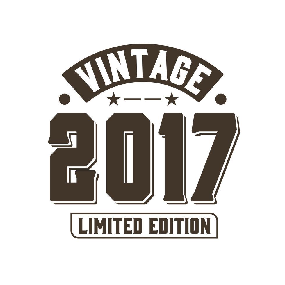 Born in 2017 Vintage Retro Birthday, Vintage 2017 Limited Edition vector