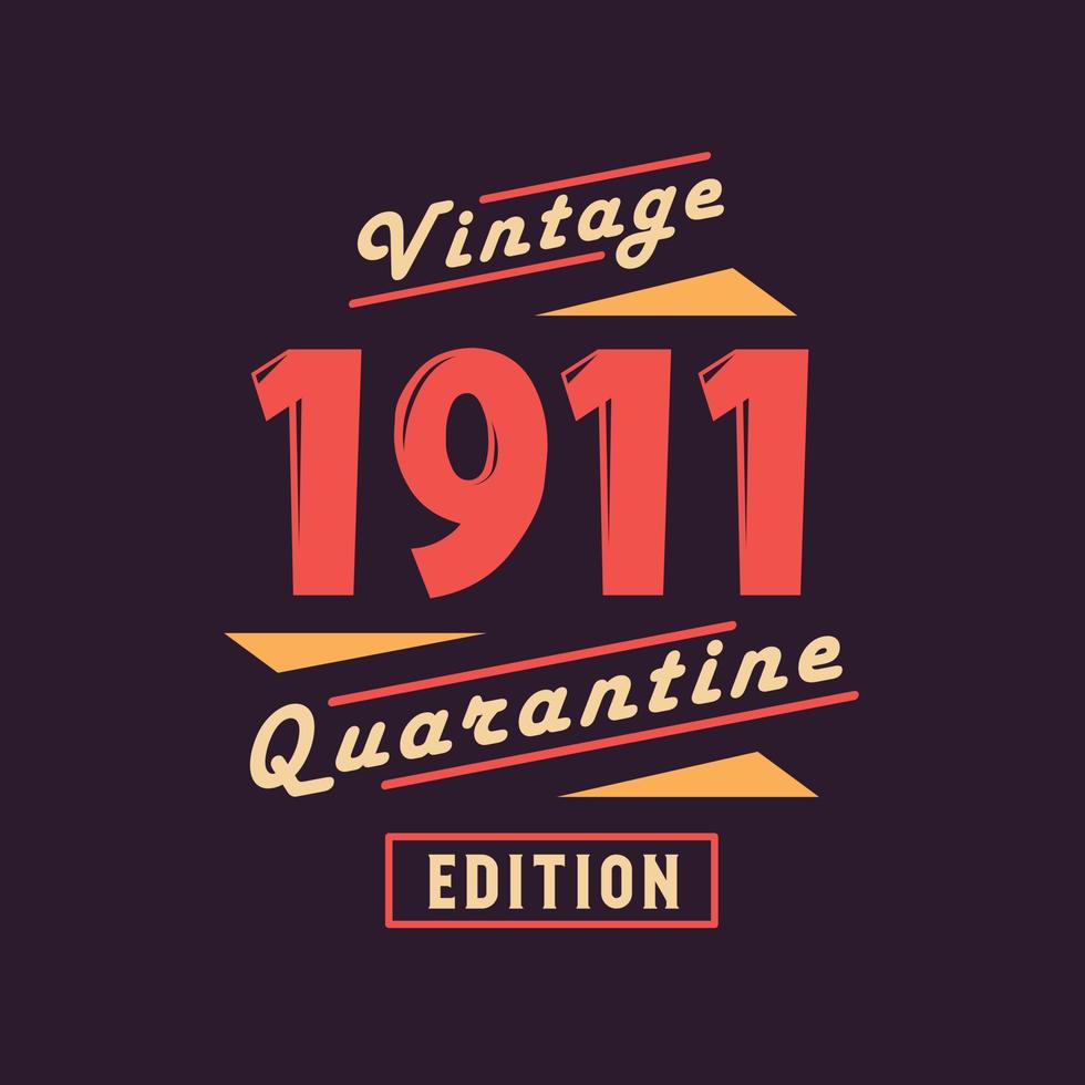 Vintage 1911 Quarantine Edition. 1911 Vintage Retro Birthday vector