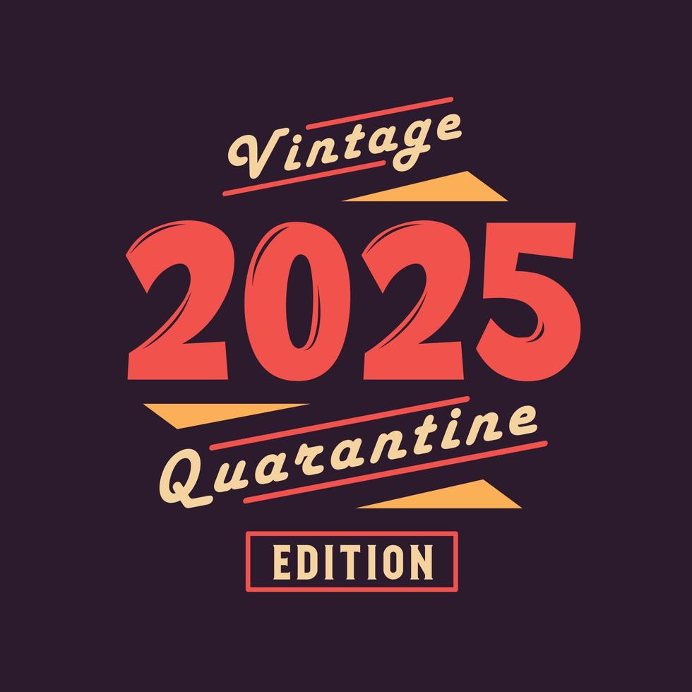 Vintage 2025 Quarantine Edition. 2025 Vintage Retro Birthday 9722890 Vector Art at Vecteezy