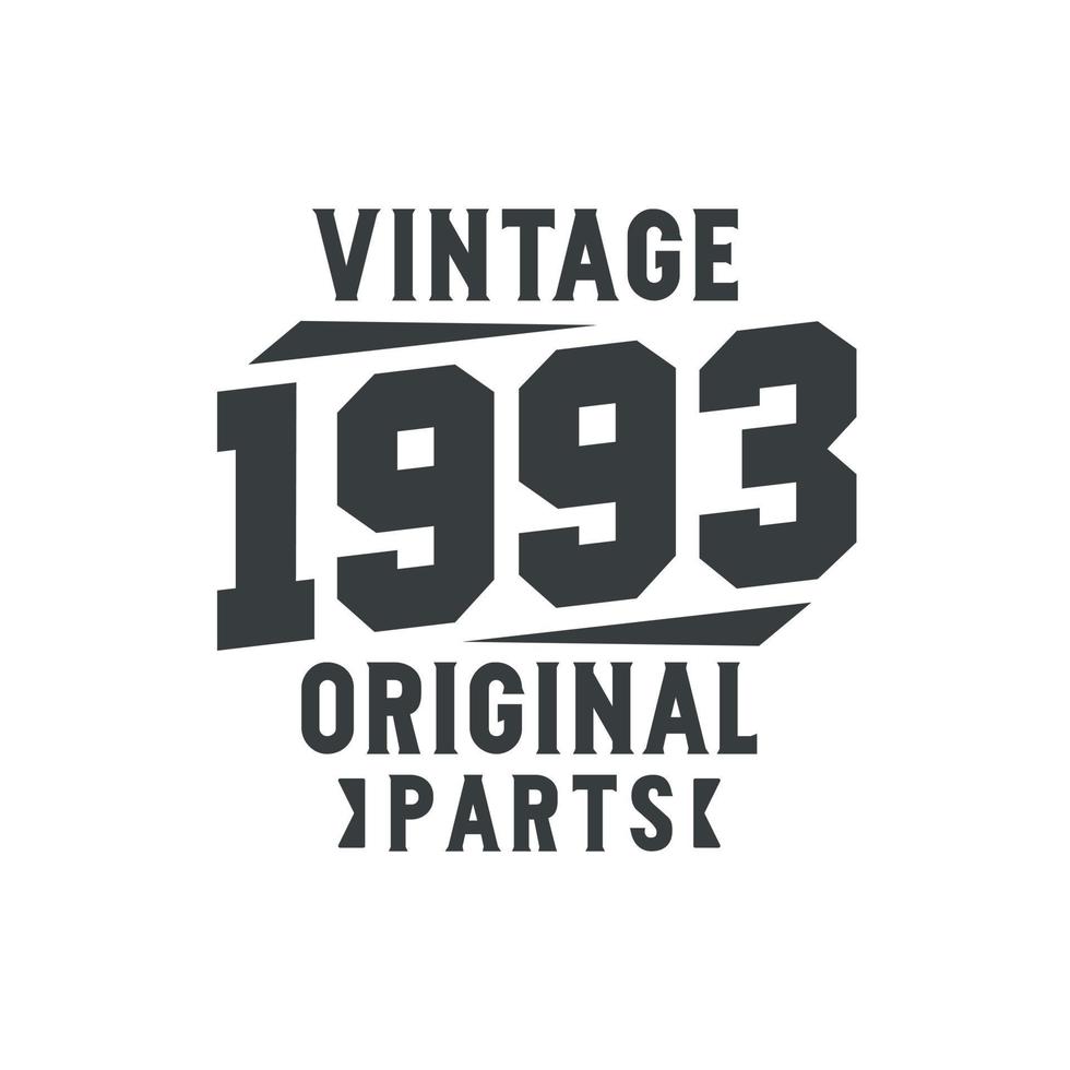 Born in 1993 Vintage Retro Birthday, Vintage 1993 Original Parts vector