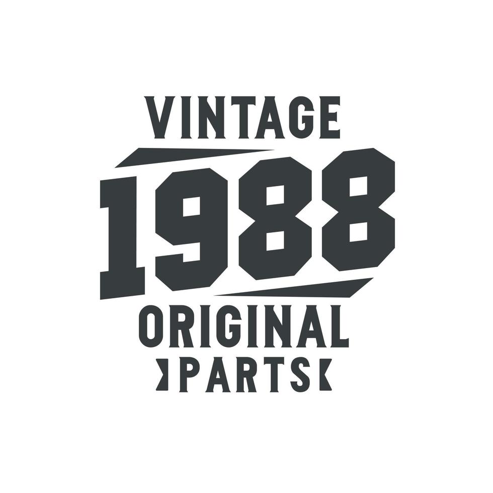 Born in 1988 Vintage Retro Birthday, Vintage 1988 Original Parts vector