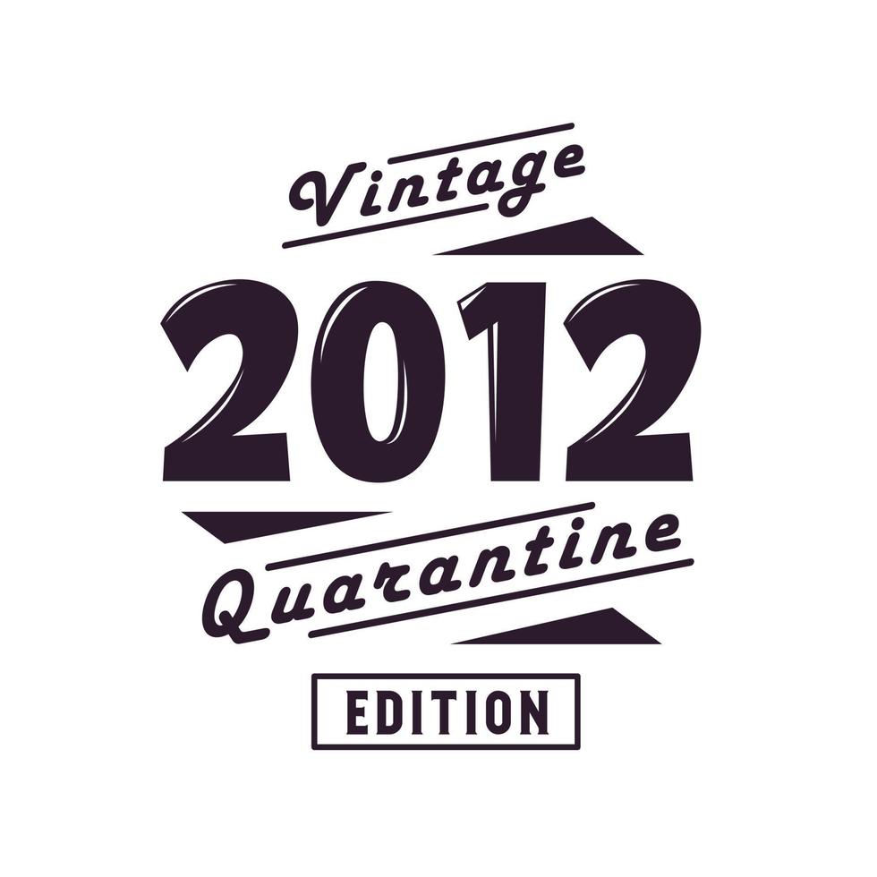 Born in 2012 Vintage Retro Birthday, Vintage 2012 Quarantine Edition vector