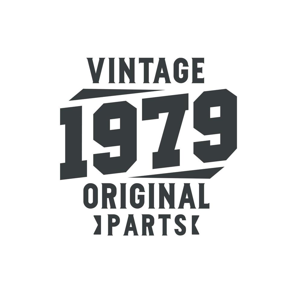 Born in 1979 Vintage Retro Birthday, Vintage 1979 Original Parts vector