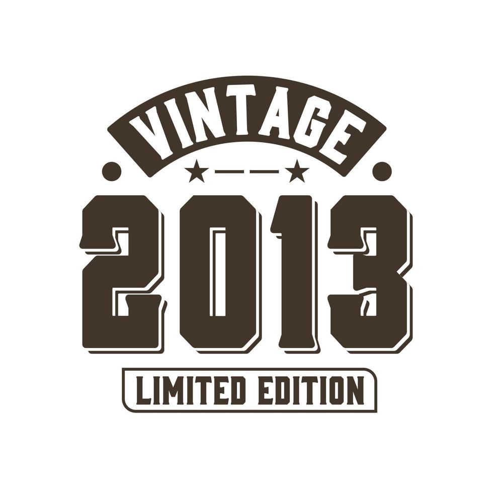 Born in 2013 Vintage Retro Birthday, Vintage 2013 Limited Edition vector