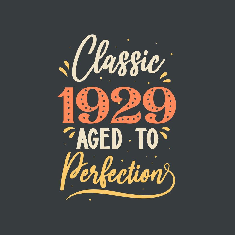 Classic 1929 Aged to Perfection. 1929 Vintage Retro Birthday vector