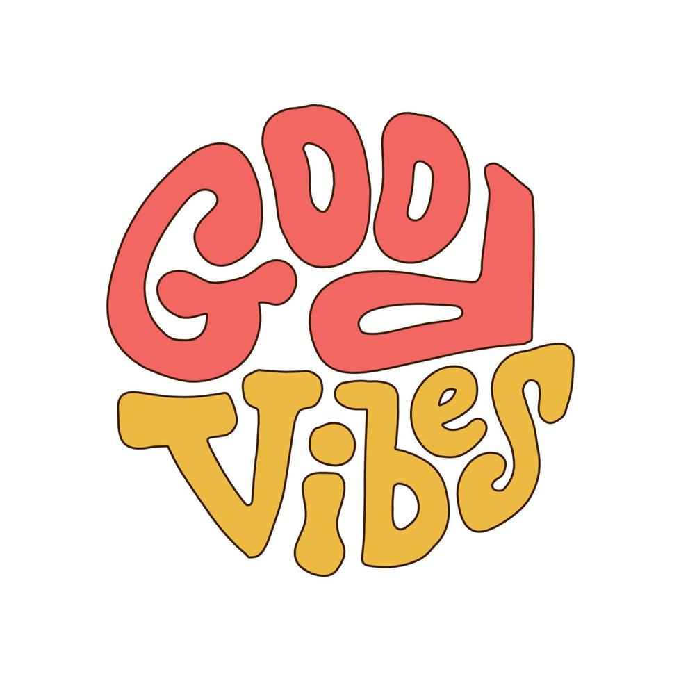 Good vibes - lettering slogan in round shape. Retro trendy positive print design for posters, cards, t - shirts in groovy style 60s, 70s. Vector hand drawn illustration