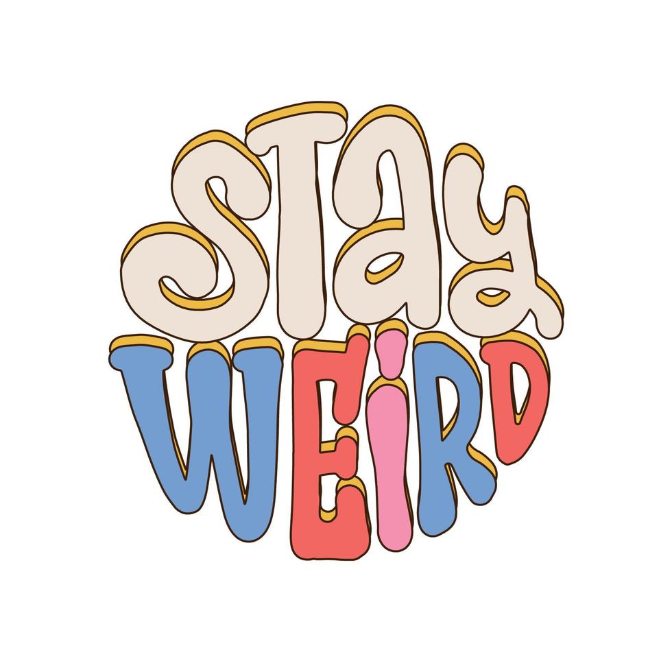 Stay weird - lettering Slogan Print in trendy Hippie Style, 70's Groovy Themed Abstract Graphic Tee Round Sticker. Vector hand drawn illustration.