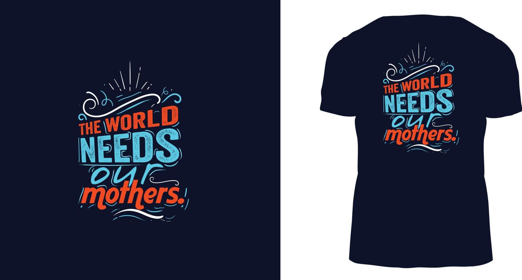 The world needs our mothers. t-shirt design ready to print vector
