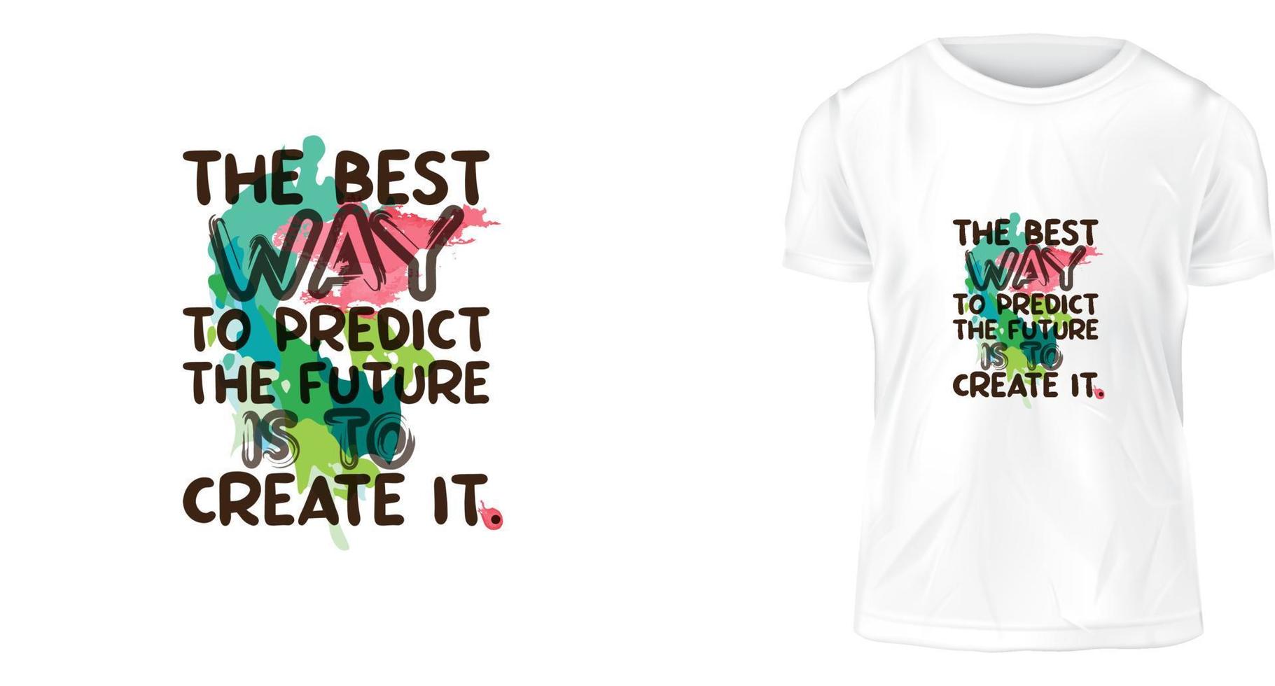 concepto de diseño de camisetas, la mejor manera de predecir el futuro es crearlo. vector