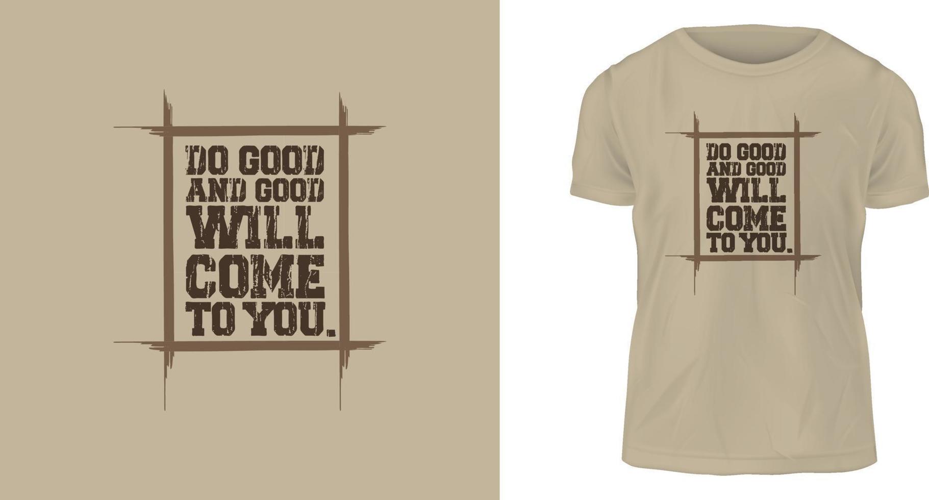 concepto de diseño de camisetas, haz el bien y el bien vendrá a ti. vector