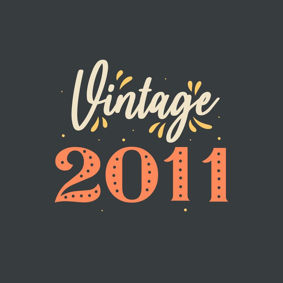 Vintage 2011. 2011 Vintage Retro Birthday vector