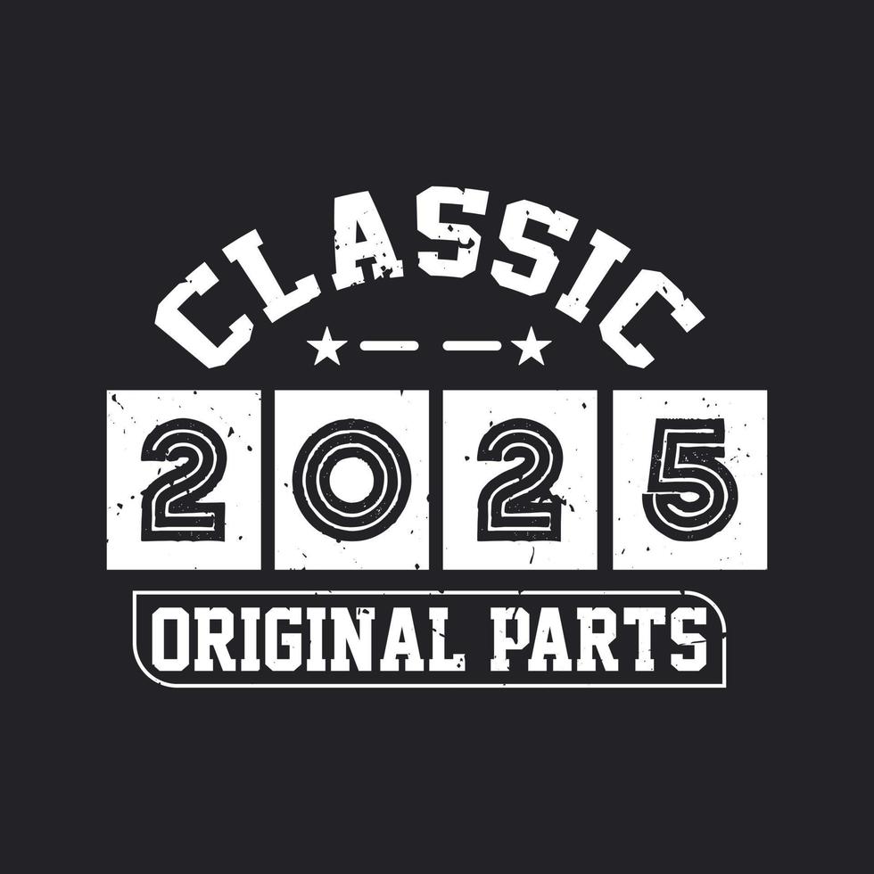 Born in 2025 Vintage Retro Birthday, Classic 2025 Original Parts vector