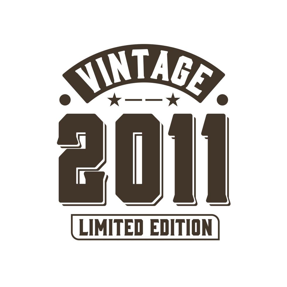 Born in 2011 Vintage Retro Birthday, Vintage 2011 Limited Edition vector