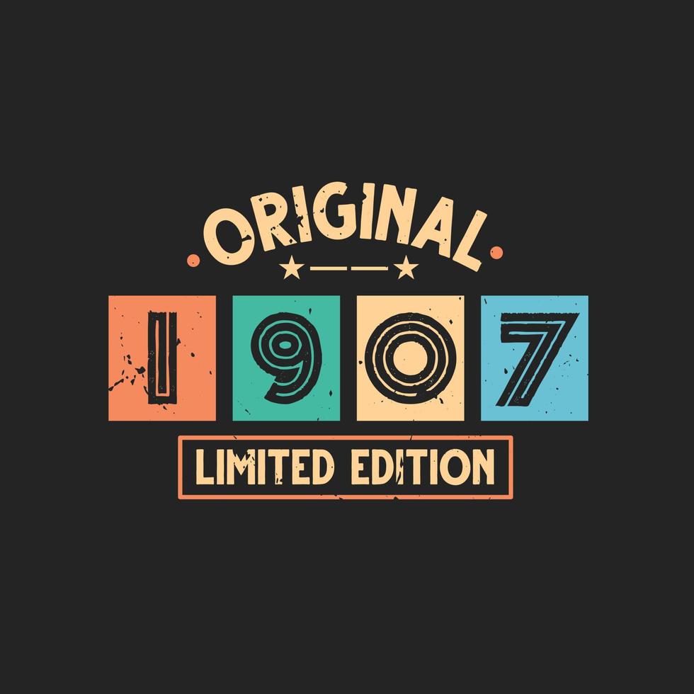 Original 1907 Limited Edition. 1907 Vintage Retro Birthday vector