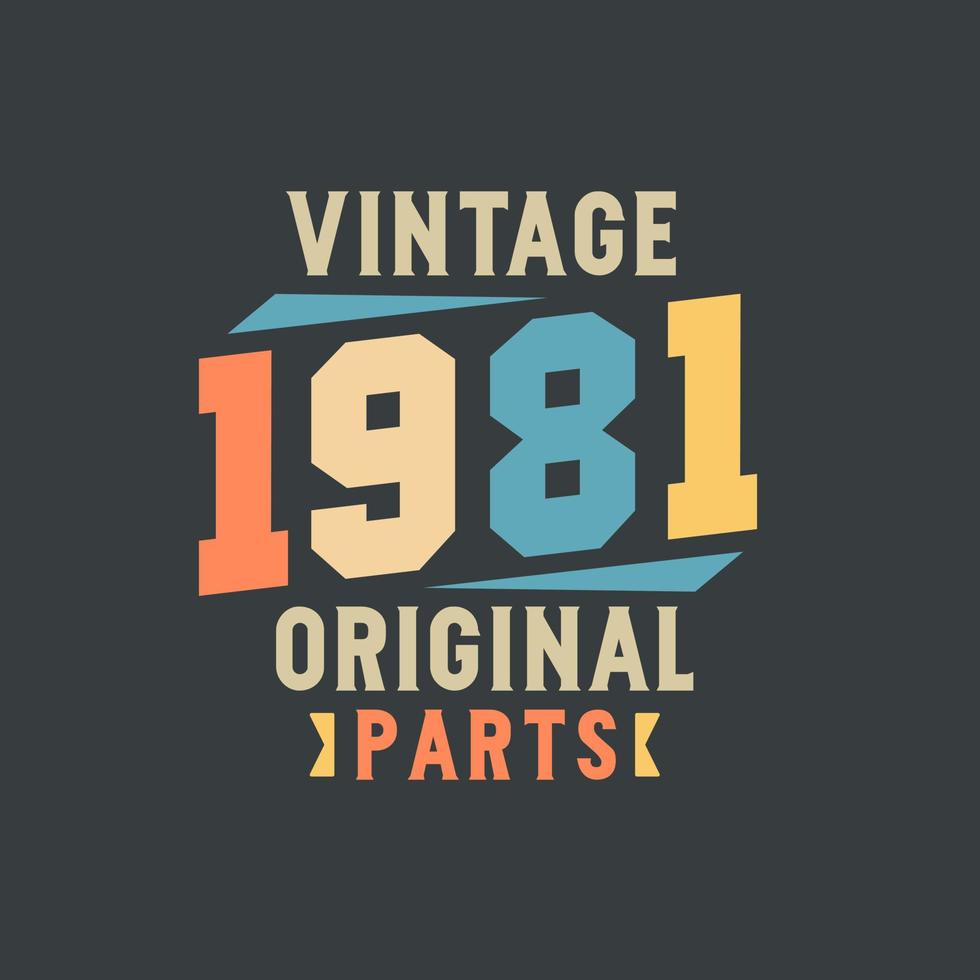 Vintage 1981 Original Parts. 1981 Vintage Retro Birthday vector