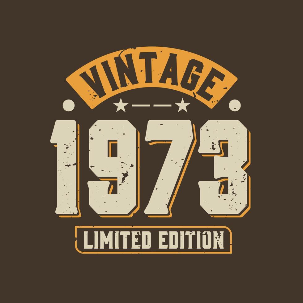 Vintage 1973 Limited Edition. 1973 Vintage Retro Birthday vector