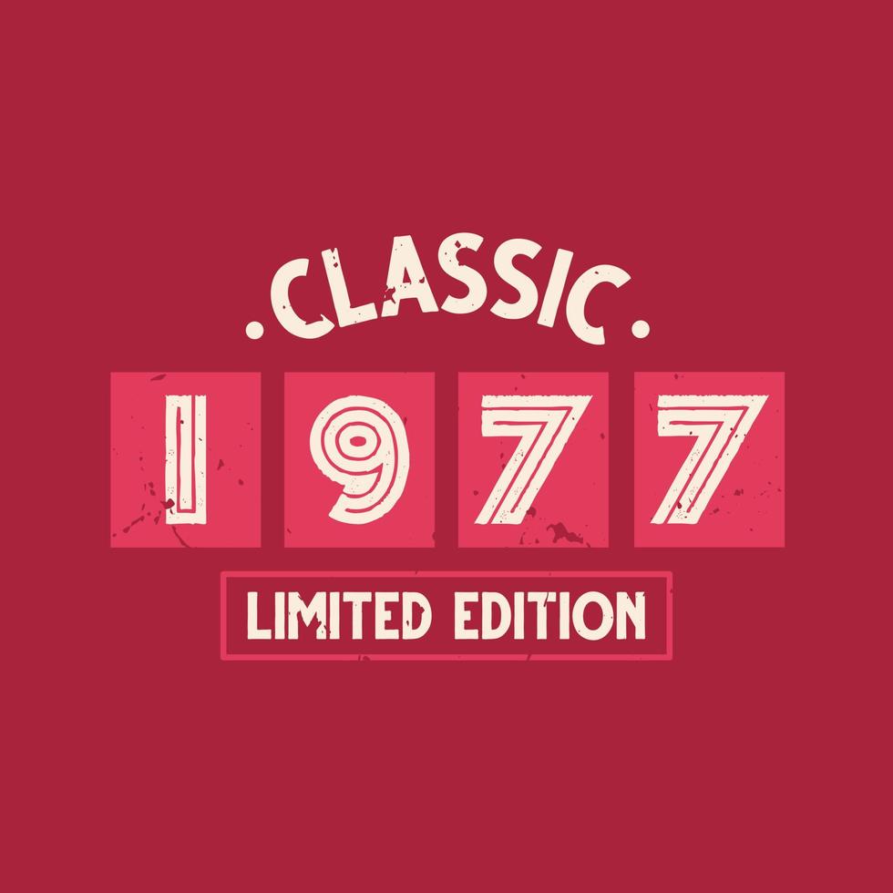 Classic 1977 Limited Edition. 1977 Vintage Retro Birthday vector