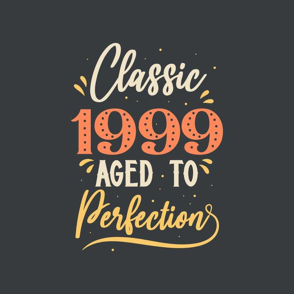 Classic 1999 Aged to Perfection. 1999 Vintage Retro Birthday vector