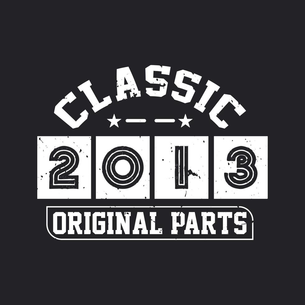 Born in 2013 Vintage Retro Birthday, Classic 2013 Original Parts vector