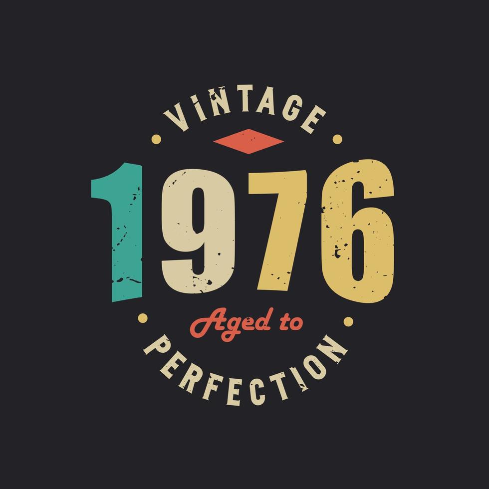 Vintage 1976 Aged to Perfection. 1976 Vintage Retro Birthday vector