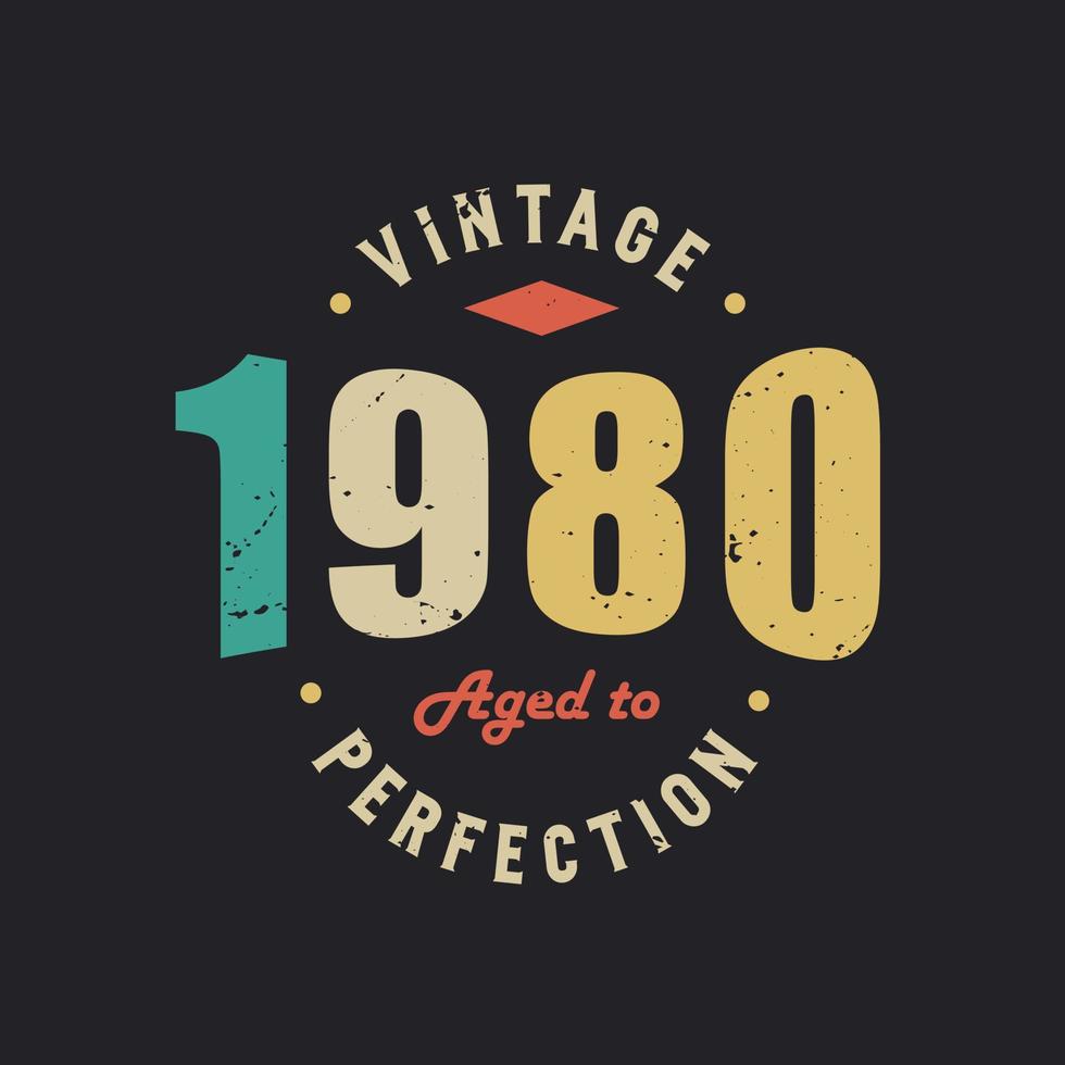 Vintage 1980 Aged to Perfection. 1980 Vintage Retro Birthday vector