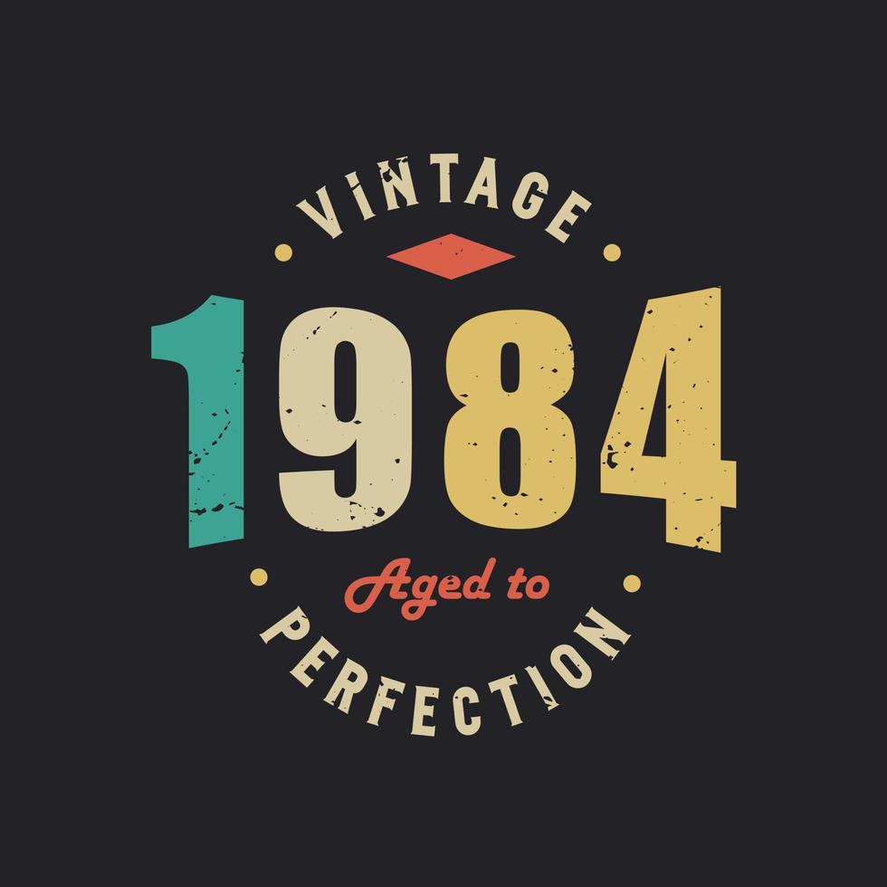 Vintage 1984 Aged to Perfection. 1984 Vintage Retro Birthday vector