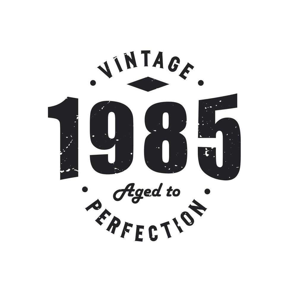 Born in 1985 Vintage Retro Birthday, Vintage 1985 Aged to