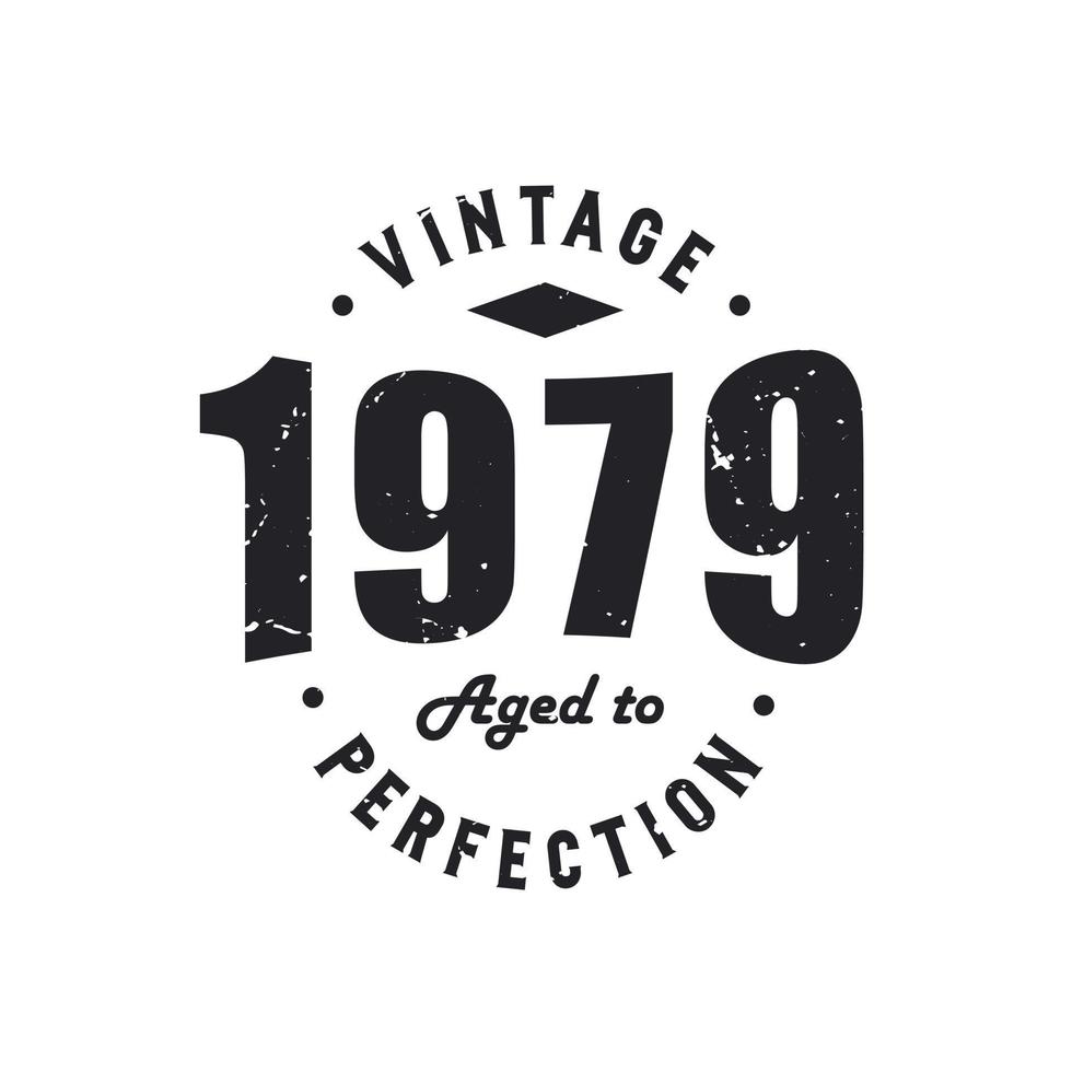 Born in 1979 Vintage Retro Birthday, Vintage 1979 Aged to Perfection vector