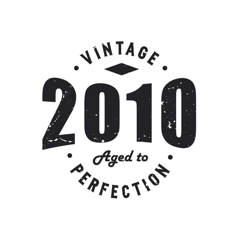 Born in 2010 Vintage Retro Birthday, Vintage 2010 Aged to Perfection vector