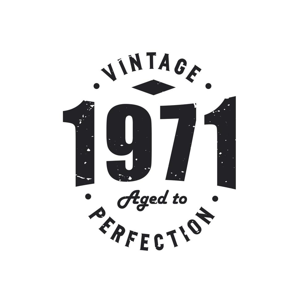 Born in 1971 Vintage Retro Birthday, Vintage 1971 Aged to Perfection 9728357 Vector Art at Vecteezy