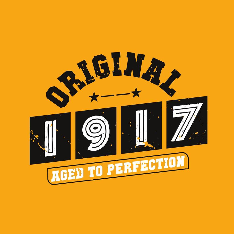 Original 1917 Aged to Perfection. 1917 Vintage Retro Birthday vector