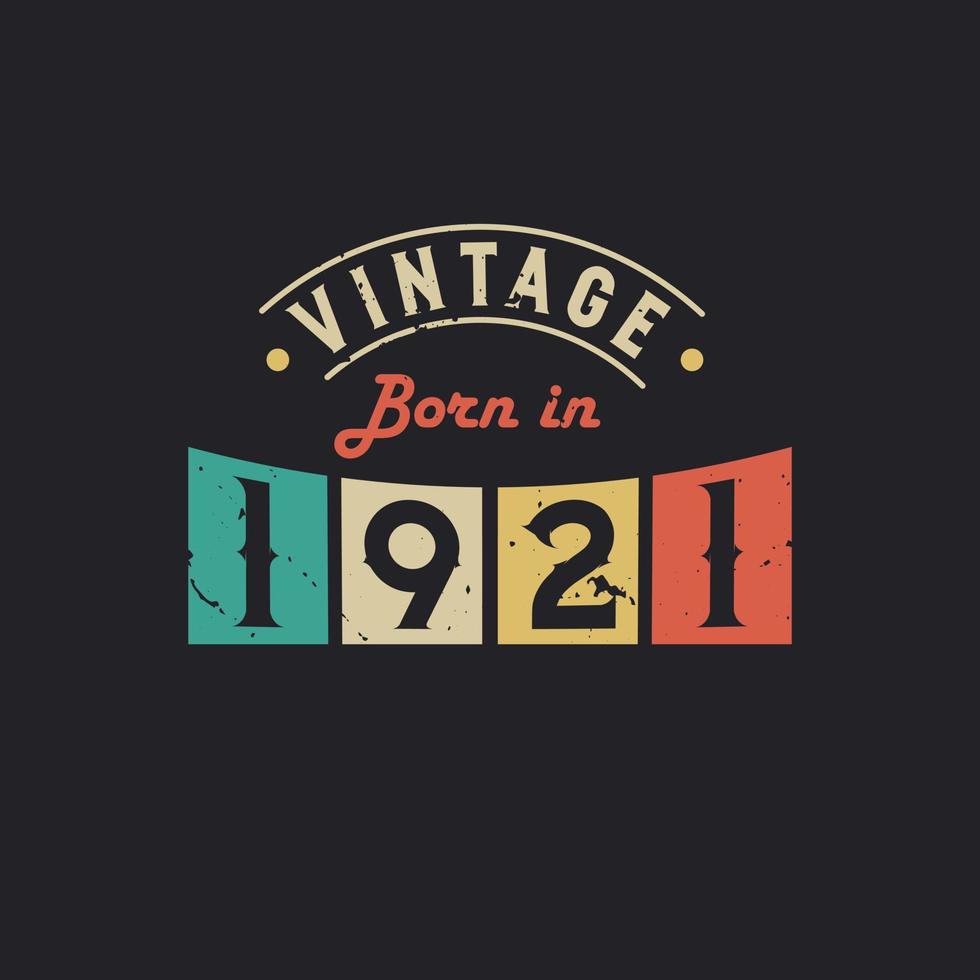 Vintage Born in 1921. 1921 Vintage Retro Birthday vector