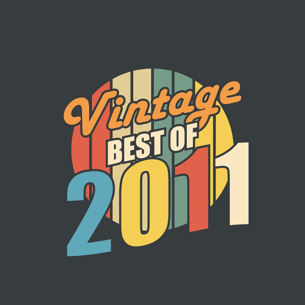Vintage Best of 2011. 2011 Vintage Retro Birthday vector