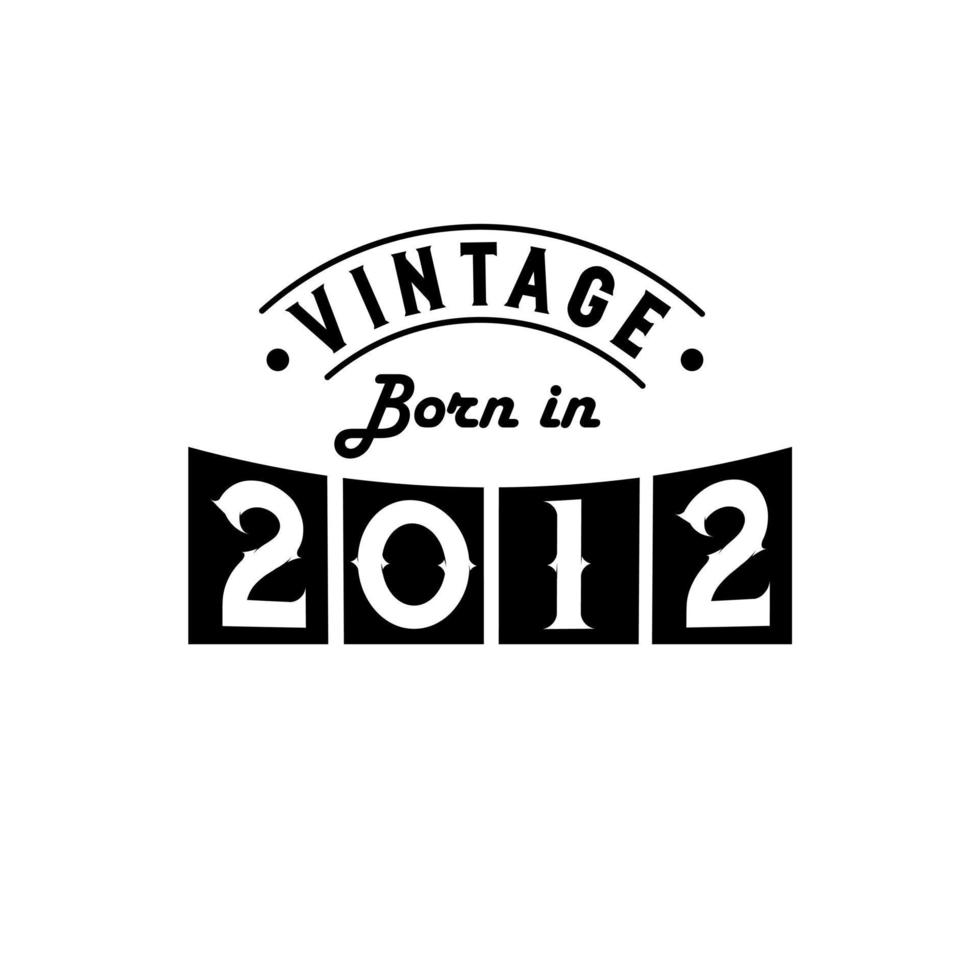 Born in 2012 Vintage Birthday Celebration, Vintage Born in 2012 vector